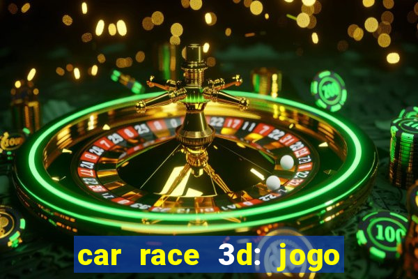 car race 3d: jogo de carros